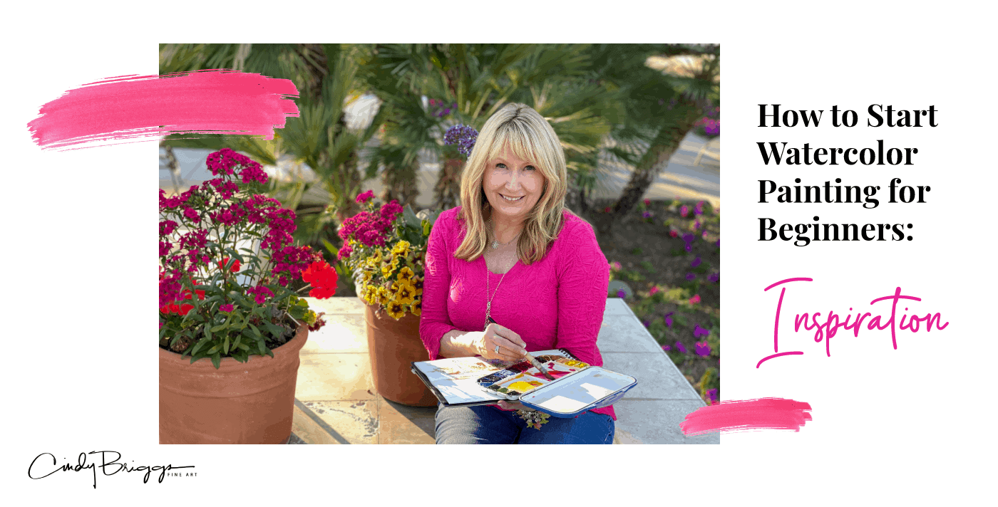 How to Start Watercolor Painting for Beginners Inspiration with Cindy Briggs